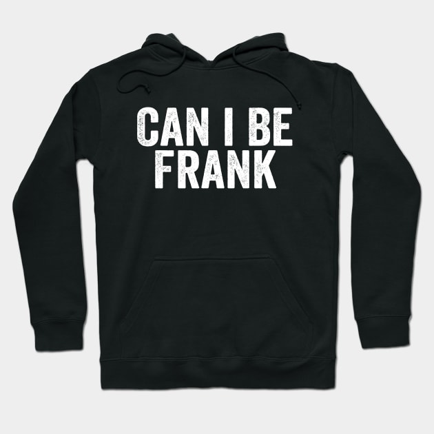 Can I Be Frank White Hoodie by GuuuExperience